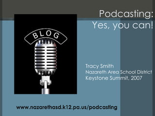 [object Object],[object Object],[object Object],Podcasting: Yes, you can! 