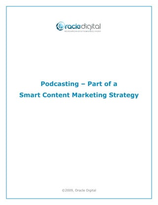 Podcasting – Part of a
Smart Content Marketing Strategy




           ©2009, Oracle Digital
 