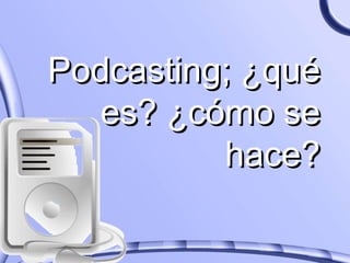 Podcasting; ¿qué es? ¿cómo se hace? 