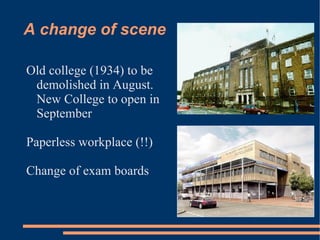A change of scene  Old college (1934) to be demolished in August.  New College to open in September 