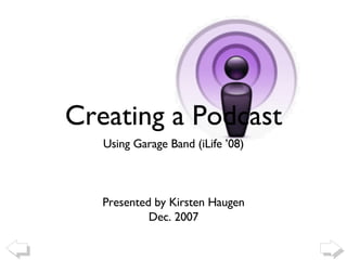 [object Object],[object Object],[object Object],Creating a Podcast 