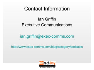Contact Information Ian Griffin Executive Communications i [email_address] http://www.exec-comms.com/blog/category/podcasts 