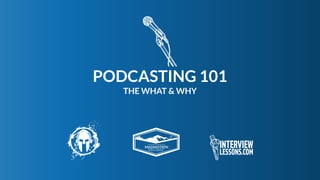 www.company.com 1
PODCASTING 101
THE WHAT & WHY
 