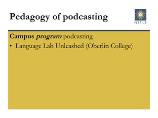 Pedagogy of podcasting Campus  program  podcasting Language Lab Unleashed (Oberlin College) 