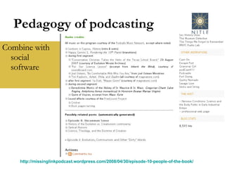 Pedagogy of podcasting Combine with social software http://missinglinkpodcast.wordpress.com/2008/04/30/episode-10-people-of-the-book/   