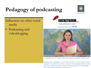Pedagogy of podcasting Influences on other social media Podcasting and videoblogging 