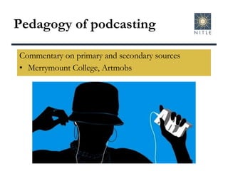 Pedagogy of podcasting Commentary on primary and secondary sources Merrymount College, Artmobs 