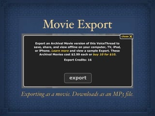 Movie Export




Exporting as a movie. Downloads as an MP3 ﬁle.
 