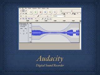 Audacity
Digital Sound Recorder
 