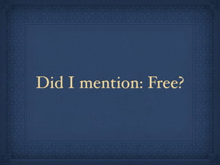 Did I mention: Free?
 