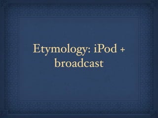 Etymology: iPod +
   broadcast
 