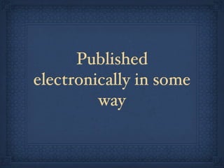 Published
electronically in some
         way
 
