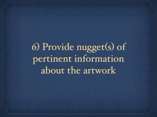 6) Provide nugget(s) of
pertinent information
   about the artwork
 