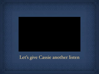 Let’s give Cassie another listen
 