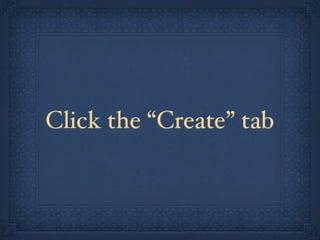 Click the “Create” tab
 