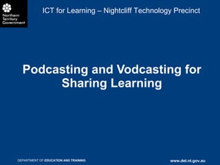 Podcasting and Vodcasting for Sharing Learning ICT for Learning – Nightcliff Technology Precinct 
