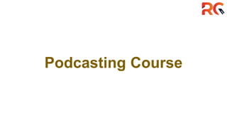 Podcasting Course
 