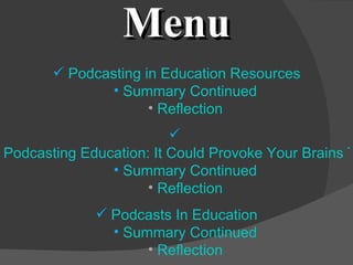 Menu Podcasting in Education Resources Summary Continued Reflection Podcasting Education: It Could Provoke Your Brains To Action Summary Continued Reflection Podcasts In Education Summary Continued Reflection 