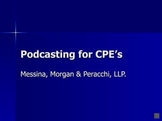 Podcasting for CPE’s Messina, Morgan & Peracchi, LLP. 