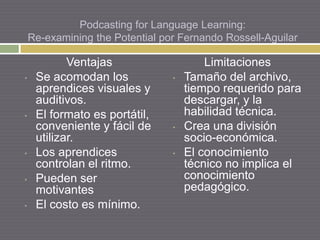 PodcastingforLanguageLearning: Re-examiningthePotential por Fernando Rossell-Aguilar Ventajas ,[object Object]