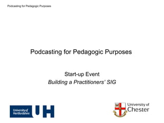 Podcasting for Pedagogic Purposes  Start-up Event Building a Practitioners’ SIG 
