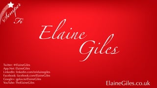 SemperFi
Twitter: @ElaineGiles
App.Net: ElaineGiles
LinkedIn: linkedin.com/in/elainegiles
Facebook: facebook.com/ElaineGiles
Google+: gplus.to/ElaineGiles
YouTube: TheElaineGiles
ElaineGiles.co.uk
Elaine
Giles
 