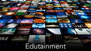 Edutainment
 