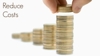 Reduce
Costs
 