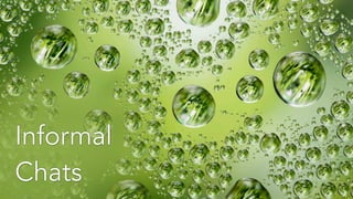 Informal
Chats
 