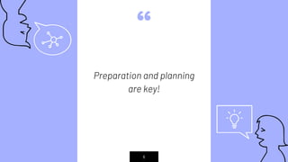 “
Preparation and planning
are key!
6
 