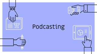 Podcasting
 