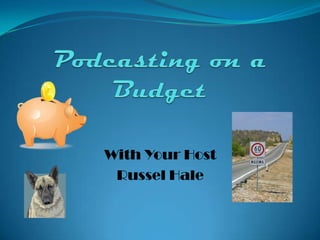 Podcasting on a Budget With Your Host Russel Hale 