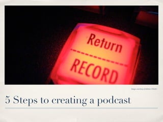 Software

✤   Any program that records & edits audio
✤   Optional extras: video and/or images; included loops & effects
 