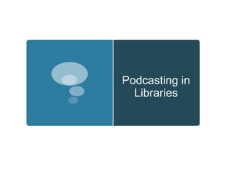 Podcasting in Libraries 