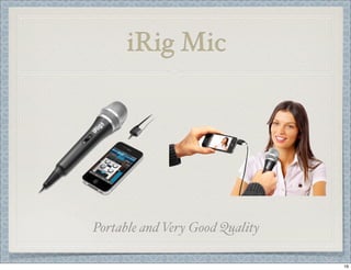 iRig Mic

Portable and Very Good Quality
16

 