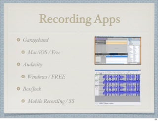 Recording Apps
Garageband
Mac/iOS / Free
Audacity
Windows / FREE
BossJock
Mobile Recording / $$

29

 