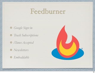 Feedburner
Google Sign-in
Track Subscriptions
iTunes Accepted
Newsletters
Embeddable

39

 