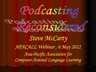 1
Steve McCarty
APACALL Webinar , 6 May 2022
Asia-Pacific Association for
Computer-Assisted Language Learning
 
