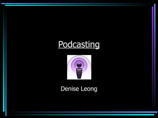 Podcasting Denise Leong 