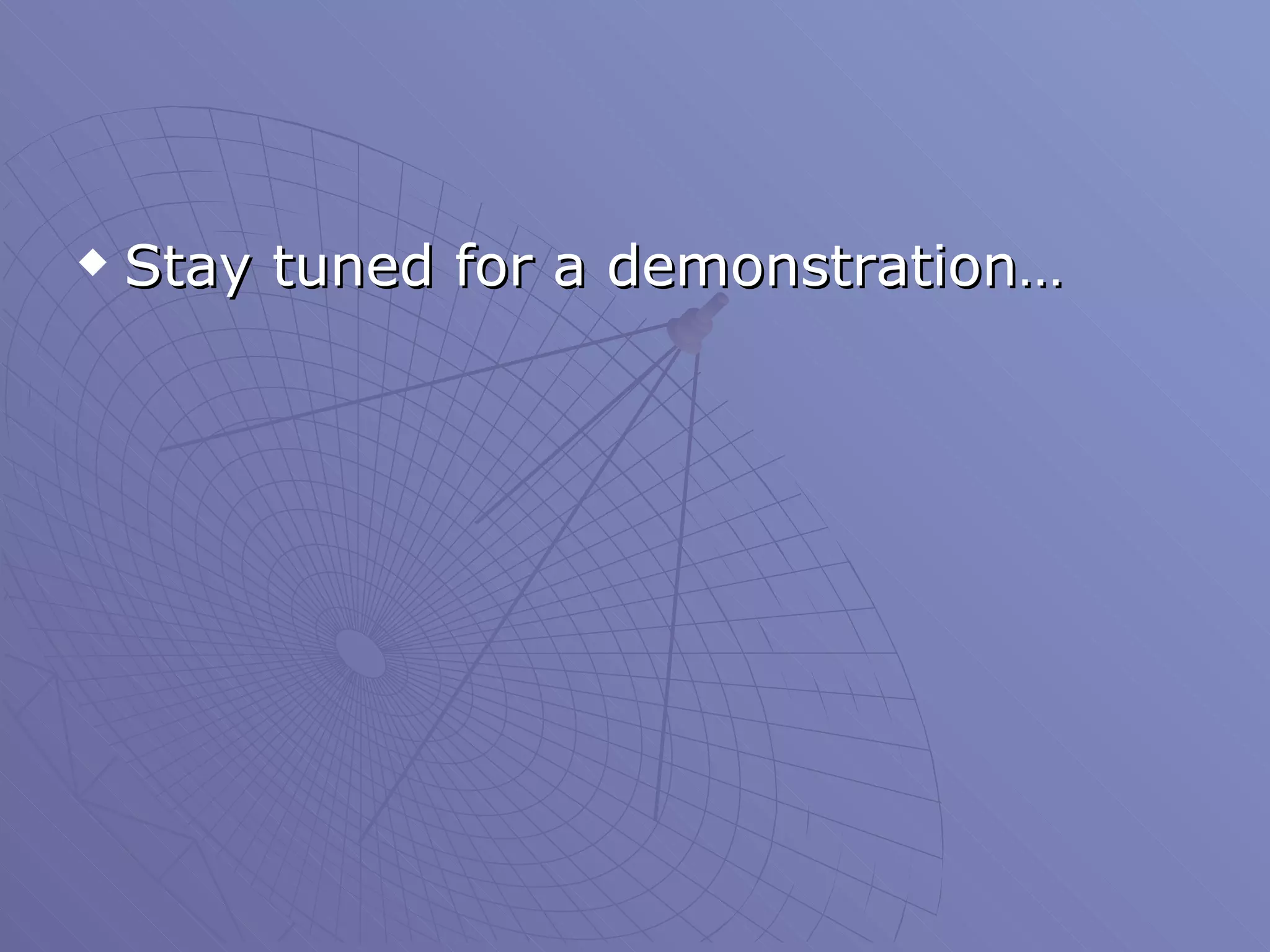 Stay tuned for a demonstration… 