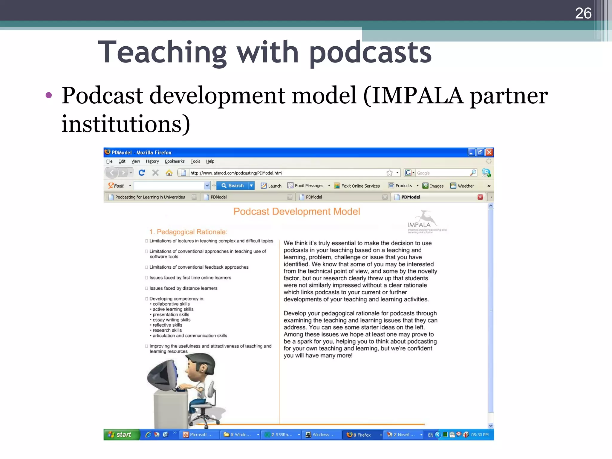 26

    Teaching with podcasts
• Podcast development model (IMPALA partner
  institutions)
 