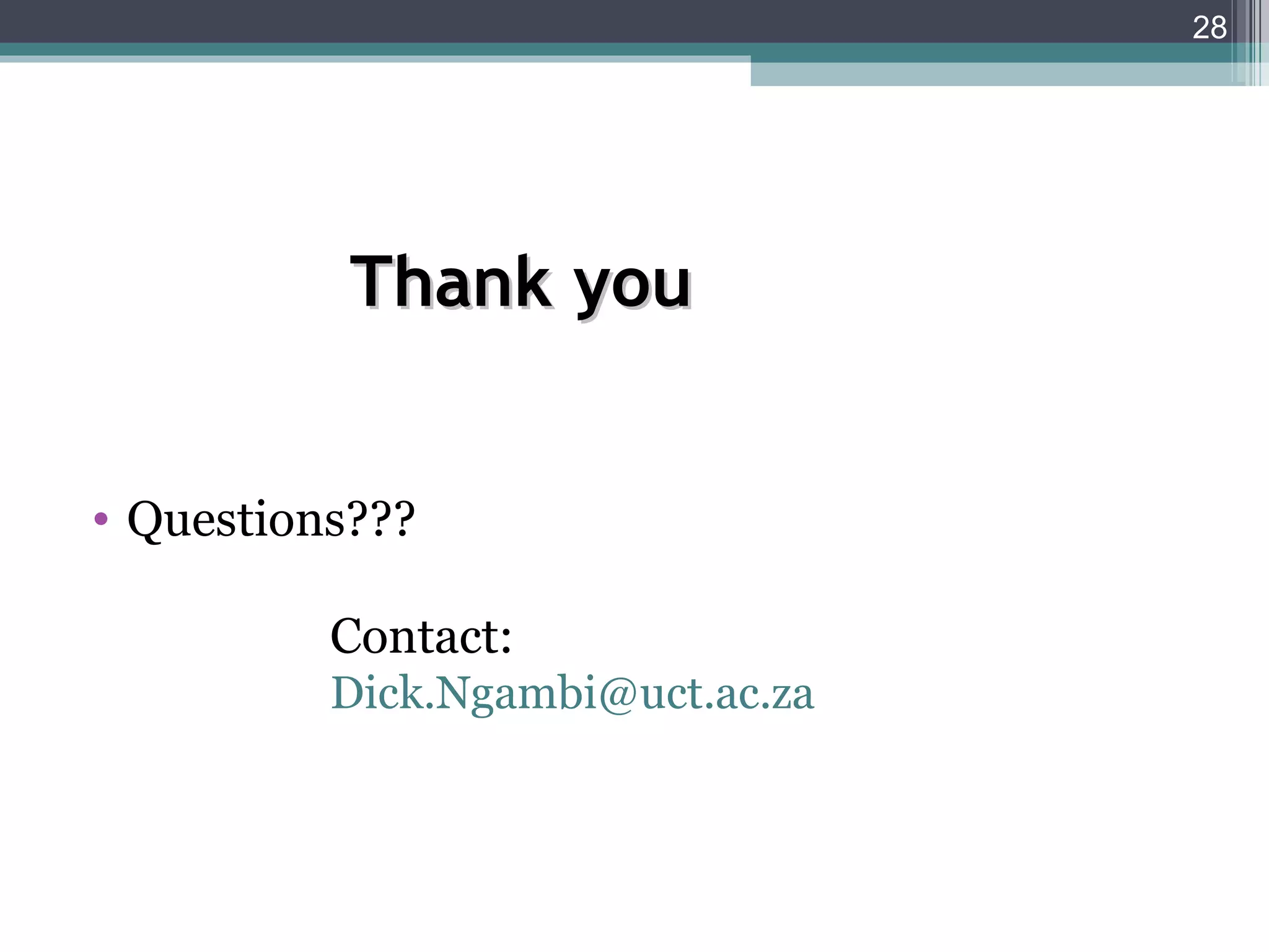 28




           Thank you


• Questions???

          Contact:
          Dick.Ngambi@uct.ac.za
 