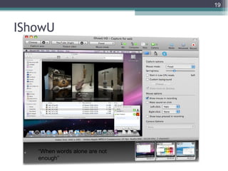 19



IShowU




   “When words alone are not
   enough”
 