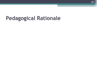 25




Pedagogical Rationale
 