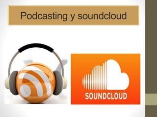 Podcasting y soundcloud
 