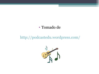 Tomado de  http://podcastedu.wordpress.com/ 