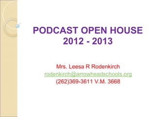 PODCAST OPEN HOUSE
     2012 - 2013

     Mrs. Leesa R Rodenkirch
 rodenkirch@arrowheadschools.org
     (262)369-3611 V.M. 3668
 