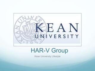 HAR-V Group
Kean University Lifestyle
 