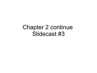 Chapter 2 continue  Slidecast #3 