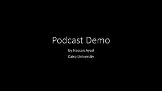 Podcast Demo
by Hassan Ayad
Cairo University
 